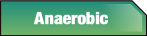 Anaerobic.